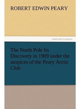 按需印刷The North Pole Its Discovery in 1909 Under the Auspices of the Peary Arctic Club[9783847233466]