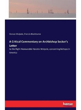 预订A Critical Commentary on Archbishop Secker's Letter:to the Right Honourable Horatio Walpole, concerning bishops in A