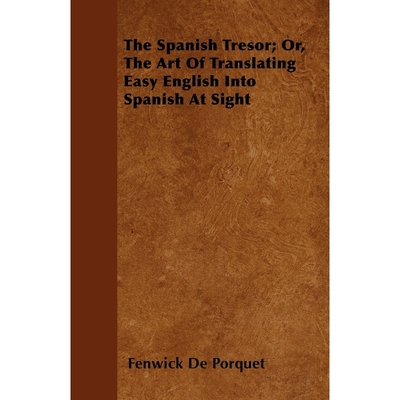 按需印刷The Spanish Tresor; Or, The Art Of Translating Easy English Into Spanish At Sight[9781446039151]