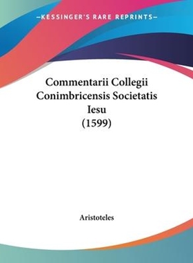 按需印刷Commentarii Collegii Conimbricensis Societatis Iesu (1599)[9781104635954]