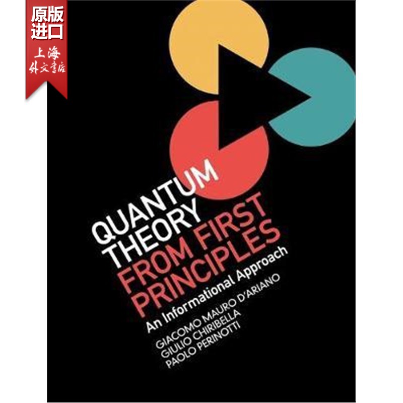 按需印刷 Quantum Theory from First Principles:An&nbsp;Informational Ap  量子理论从第一性原理：信息方法