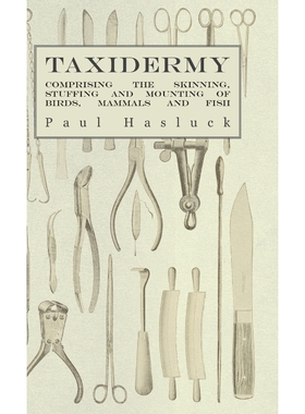 按需印刷Taxidermy - Comprising the Skinning, Stuffing and Mounting of Birds, Mammals and Fish[9781444658460]