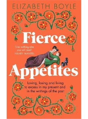 预订Fierce Appetites:Loving, losing and living to excess in my present and in the writings of the past