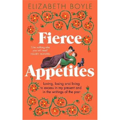 预订不退不换Fierce Appetites:Loving, losing and living to excess in my present and in the writings of the past