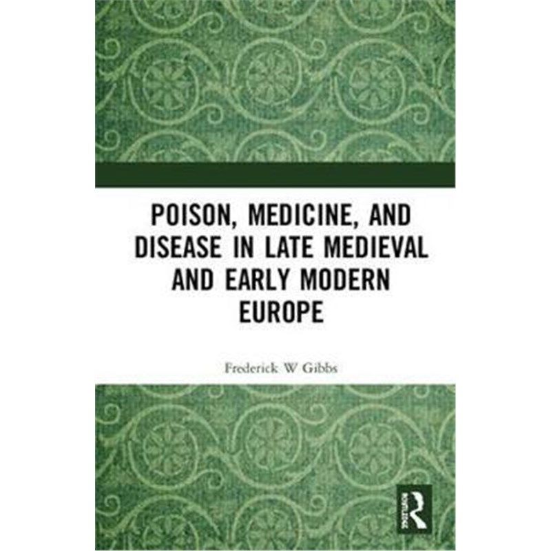 按需印刷不退不换Poison, Medicine, and Disease in Late Medieval and Early Modern Europe[9781472420398]