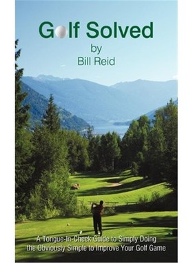 预订Golf Solved:A Tongue-In-Cheek Guide to Simply Doing the Obviously Simple to Improve Your Golf Game