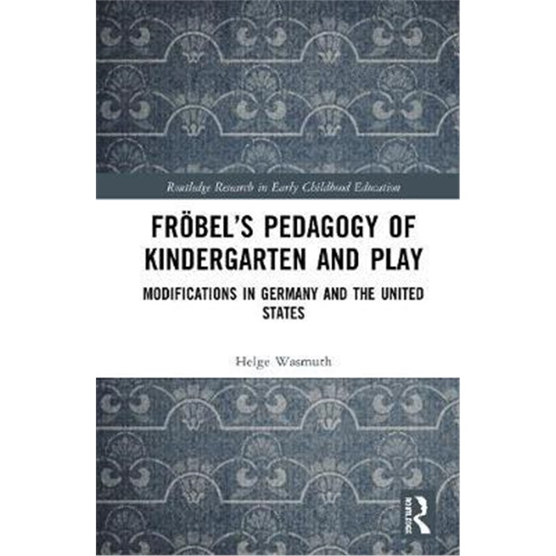 按需印刷Froebel's Pedagogy of Kindergarten and Play:Modifications in Germany and the United States[9780367180454]