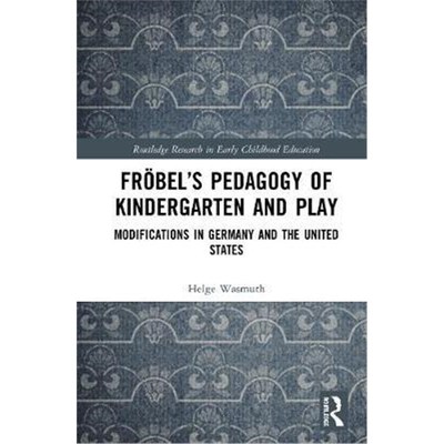 按需印刷Froebel's Pedagogy of Kindergarten and Play:Modifications in Germany and the United States[9780367180454]