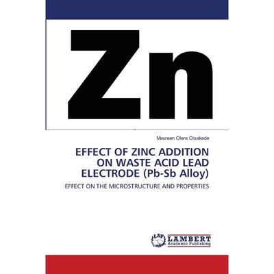 按需印刷EFFECT OF ZINC ADDITION ON WASTE ACID LEAD ELECTRODE (Pb-Sb Alloy)[9786203303506]