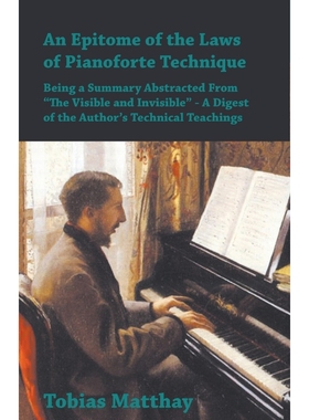 预订An Epitome of the Laws of Pianoforte Technique - Being a Summary Abstracted From 