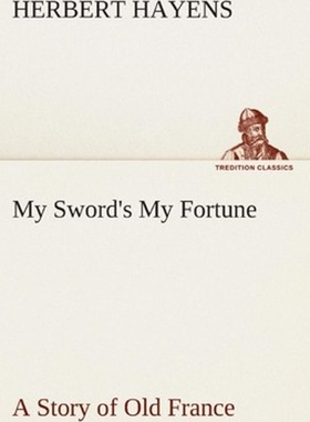 按需印刷不退不换My Sword's My Fortune A Story of Old France[9783849512897]