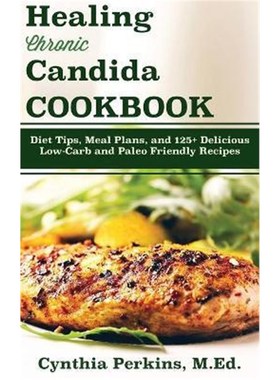 预订预订Healing Chronic Candida Cookbook:Diet Tips, Meal Plans, and 125+ Delicious Low-Carb and Paleo-Friendly Recipes
