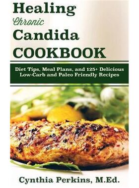 预订不退不换预订Healing Chronic Candida Cookbook:Diet Tips, Meal Plans, and 125+ Delicious Low-Carb and Paleo-Friendly R
