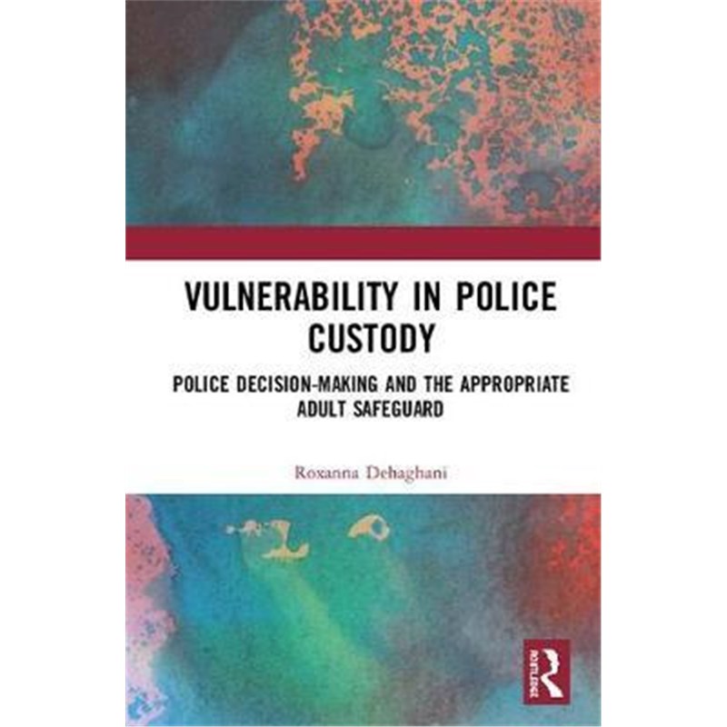 按需印刷Vulnerability in Police Custody:Police decision-making and the appropriate adult safeguard[9781138094604]