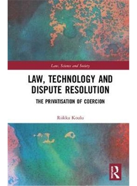 按需印刷图书Law, Technology and Dispute Resolution:The Privatisation of Coercion[9781138555389]