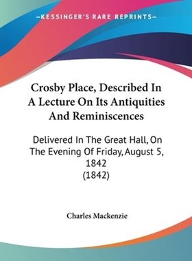 按需印刷Crosby Place, Described In A Lecture On Its Antiquities And Reminiscences[9781104047511]