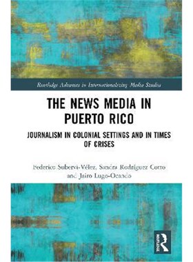 按需印刷不退不换The News Media in Puerto Rico:Journalism in Colonial Settings and in Times of Crises[9780367429034]