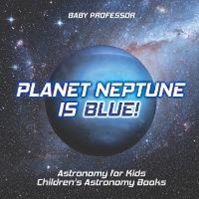按需印刷Planet Neptune is Blue! Astronomy for Kids | Children's Astronomy Books[9781541916326]