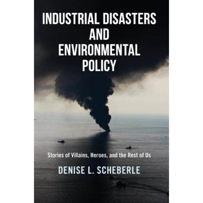 预订不退不换Industrial Disasters and Environmental Policy:Stories of Villains, Heroes, and the Rest of Us
