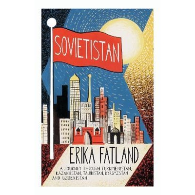 预订Sovietistan:A Journey Through Turkmenistan, Kazakhstan, Tajikistan, Kyrgyzstan and Uzbekistan