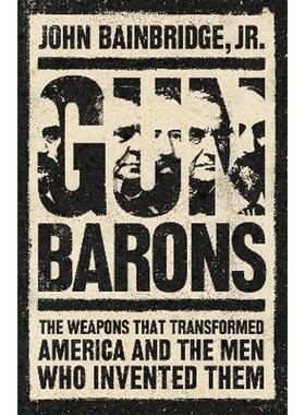 预订不退不换Gun Barons:The Weapons That Transformed America and the Men Who Invented Them
