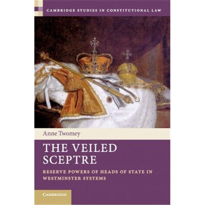 按需印刷不退不换The Veiled Sceptre:Reserve Powers of Heads of State in Westminster Systems[9781108799300]