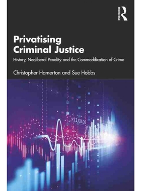按需印刷Privatising Criminal Justice:History, Neoliberal Penality and the Commodification of Crime[9781138891173]