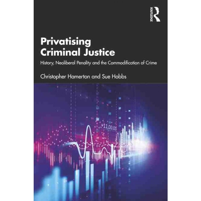 按需印刷Privatising Criminal Justice:History, Neoliberal Penality and the Commodification of Crime[9781138891173]