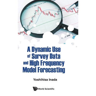 按需印刷A Dynamic Use of Survey Data and High Frequency Model Forecasting[9789813232365]