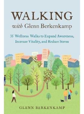 预订Walking with Glenn Berkenkamp:35 Wellness Walks to Expand Awareness, Increase Vitality, and Reduce Stress