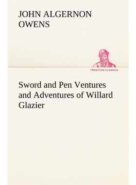 按需印刷不退不换Sword and Pen Ventures and Adventures of Willard Glazier[9783849156022]