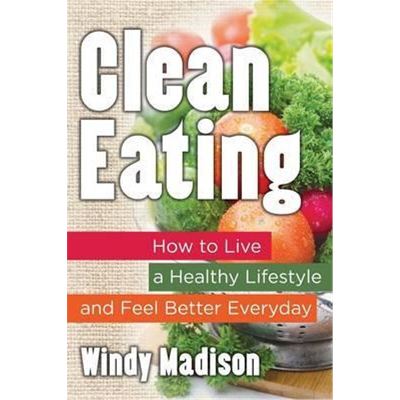 eating:how to live a healthy lifestyle and feel better everyday