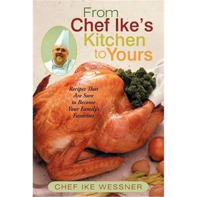 按需印刷不退不换From Chef Ike's Kitchen to Yours:Recipes That Are Sure to Become Your Family's Favorites[9781475911152]