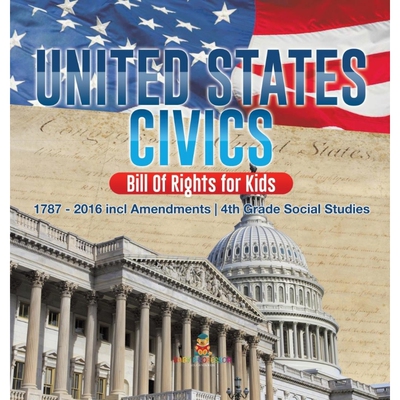 预订United States Civics - Bill Of Rights for Kids | 1787 - 2016 incl Amendments | 4th Grade Social Stud