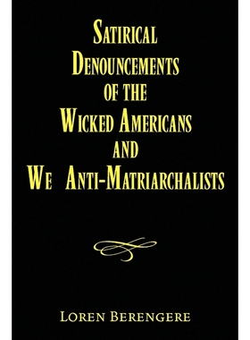 按需印刷Satirical Denouncements of the Wicked Americans and We Anti-Matriarchalists[9781450013758]