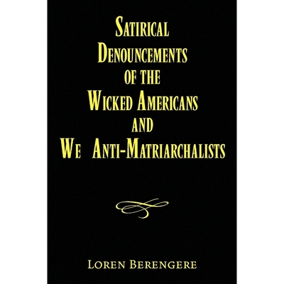 按需印刷Satirical Denouncements of the Wicked Americans and We Anti-Matriarchalists[9781450013758]