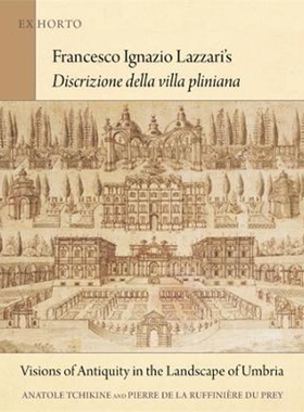 预订不退不换Francesco Ignazio Lazzari's Discrizione della villa pliniana:Visions of Antiquity in the Landscape of Umbria
