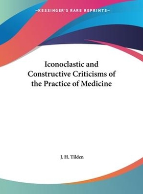 按需印刷Iconoclastic and Constructive Criticisms of the Practice of Medicine[9780766131095]