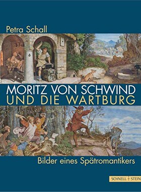预订不退不换德语 Moritz von Schwind und die Wartburg:Bilder eines Spätromantikers