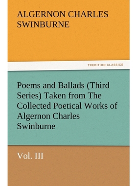 预订Poems and Ballads (Third Series) Taken from the Collected Poetical Works of Algernon Charles Swinbur