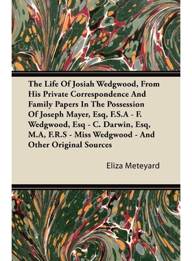 预订不退不换The Life Of Josiah Wedgwood, From His Private Correspondence And Family Papers In The Possession Of