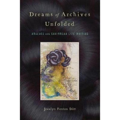 预订Dreams of Archives Unfolded:Absence and Caribbean Life Writing