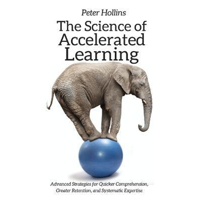 预订The Science of Accelerated Learning:Advanced Strategies for Quicker Comprehension, Greater Retention, and Systematic