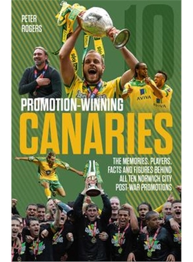 预订Promotion-Winning Canaries:Memories, Players, Facts and Figures Behind All of Norwich City's Post-War Promotions