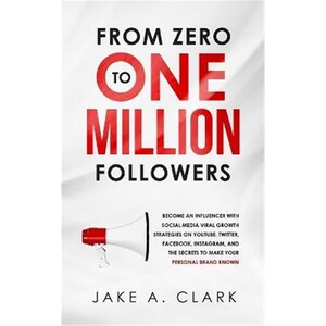 预订不退不换From Zero to One Million Followers:Become an Influencer with Social Media Viral Growth Strategies on YouTube