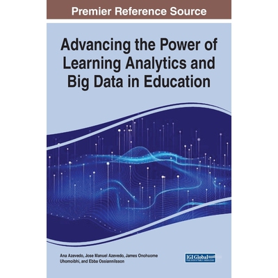 按需印刷不退不换Advancing the Power of Learning Analytics and Big Data in Education[9781799871033]