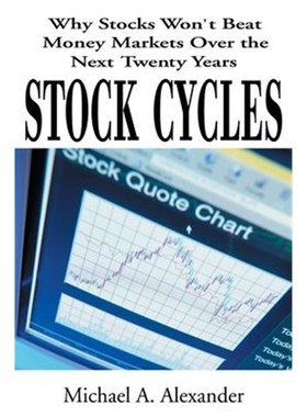 按需印刷Stock Cycles:Why Stocks Won't Beat Money Markets Over the Next Twenty Years[9780595132423]