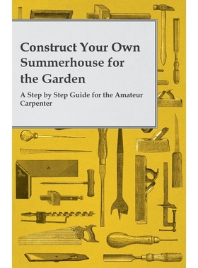 按需印刷Construct Your Own Summerhouse for the Garden - A Step by Step Guide for the Amateur Carpenter[9781473319707]