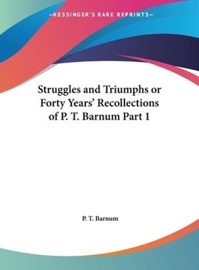 按需印刷Struggles and Triumphs or Forty Years' Recollections of P. T. Barnum Part 1[9780766155565]