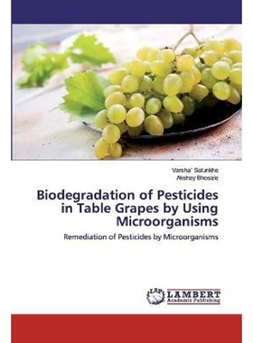 按需印刷Biodegradation of Pesticides in Table Grapes by Using Microorganisms[9786202521437]